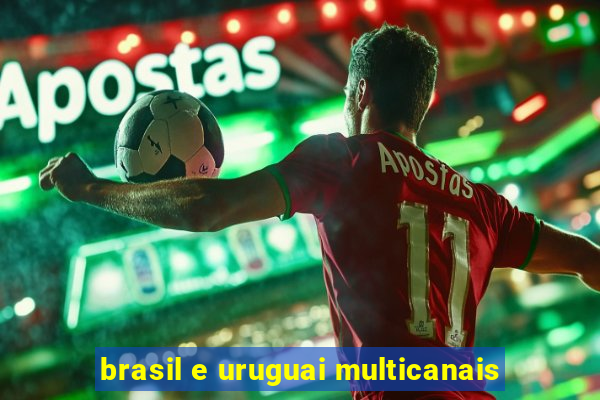 brasil e uruguai multicanais